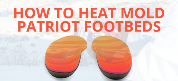 How to Heat Mold Patriot Footbeds